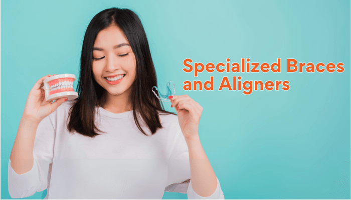 Specialized Braces and Aligners