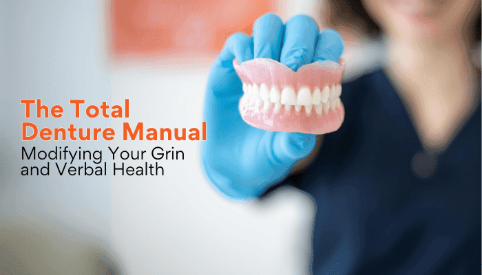 The Total Denture Manual Modifying Your Grin and Verbal Health